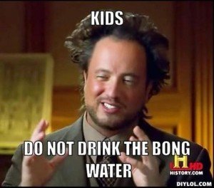 Do Not Drink the Bong Water