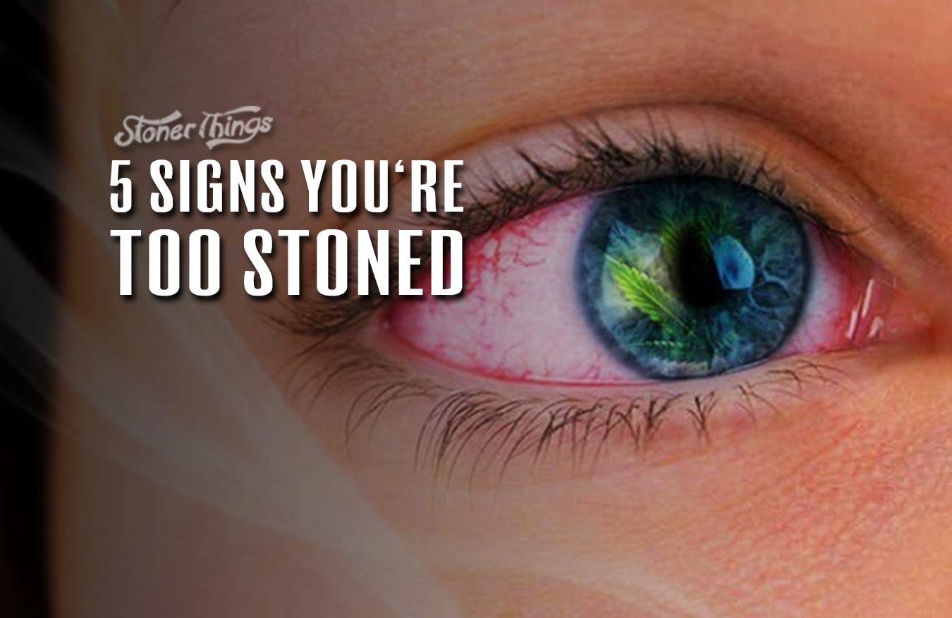signs youre too stoned