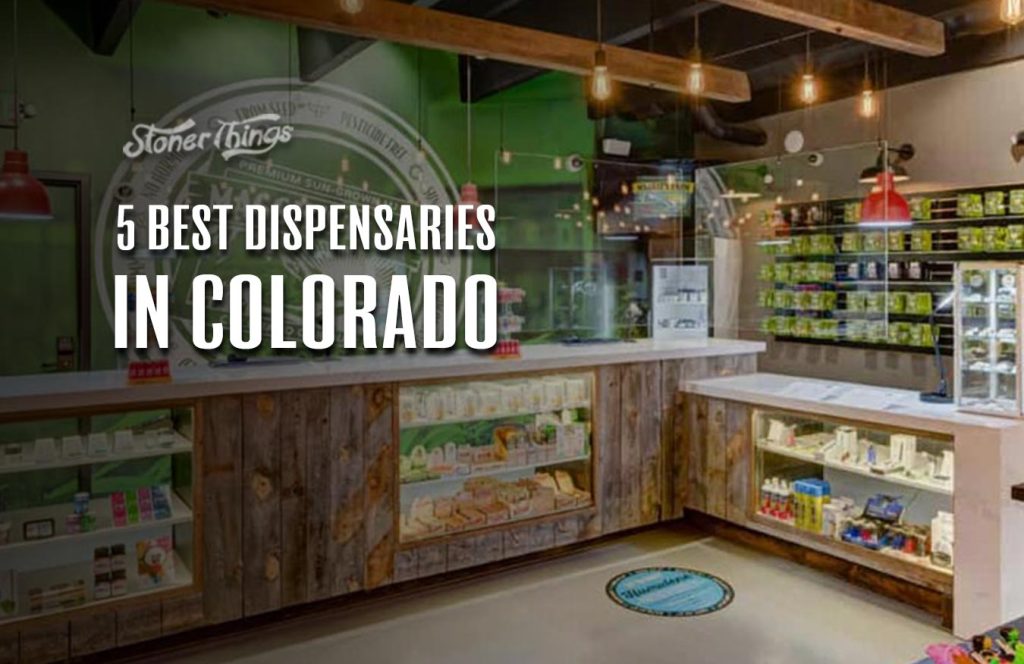 5 Best Colorado Dispensaries Stoner Things