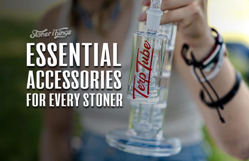 Essential Accessories for Every Stoner Stoner Things