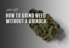 How to grind weed without a grinder