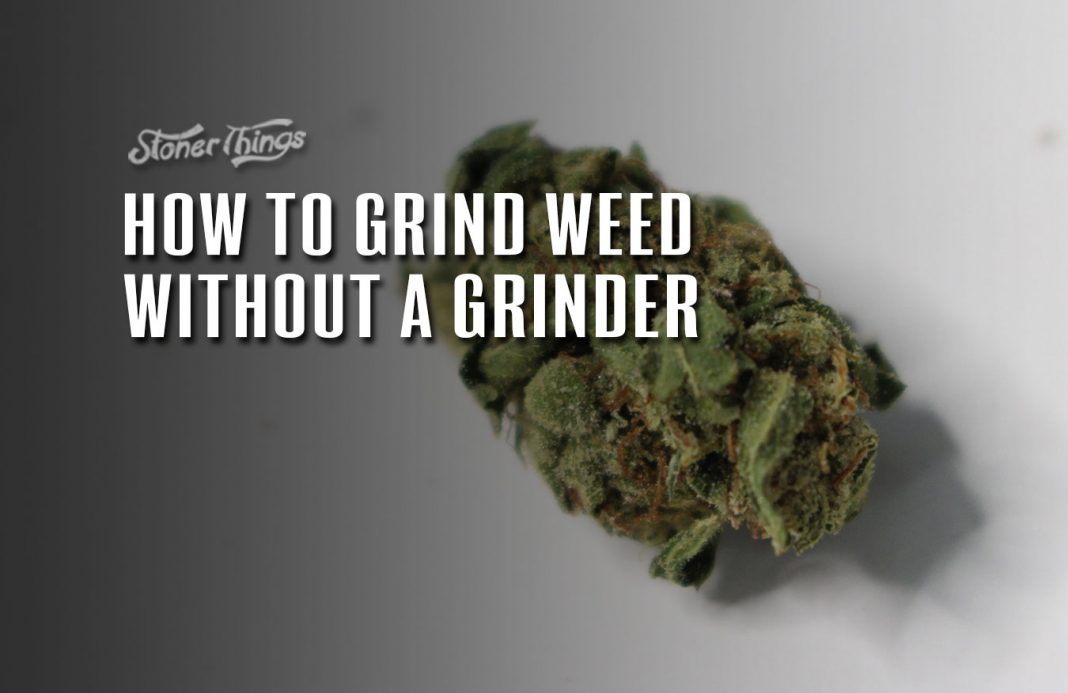 How to Grind Weed Without a Grinder - Stoner Things