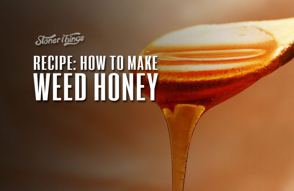 How To Infuse Honey With Weed How To Make Weed Honey - Cannabis Honey Recipe - Stoner Things