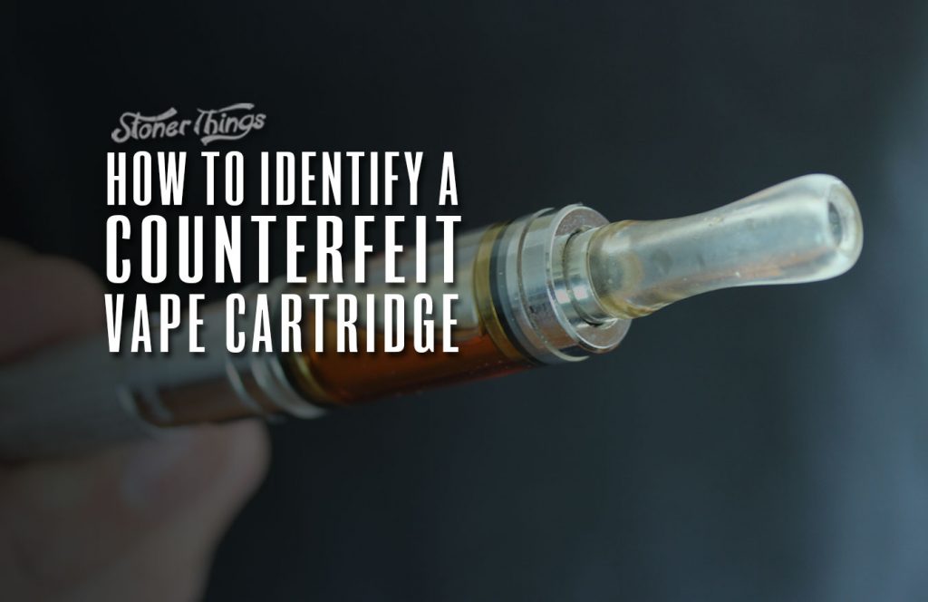 How To Identify A Counterfeit Vape Cartridge Stoner Things