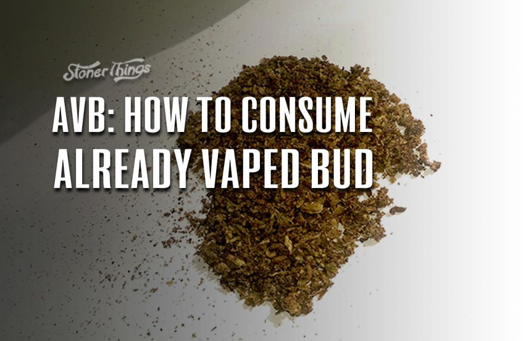 Already Vaped Bud What Is AVB and How Do You Use It? Stoner Things