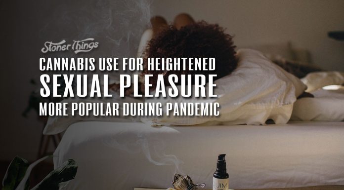 cannabis use sexual pleasure more popular during pandemic