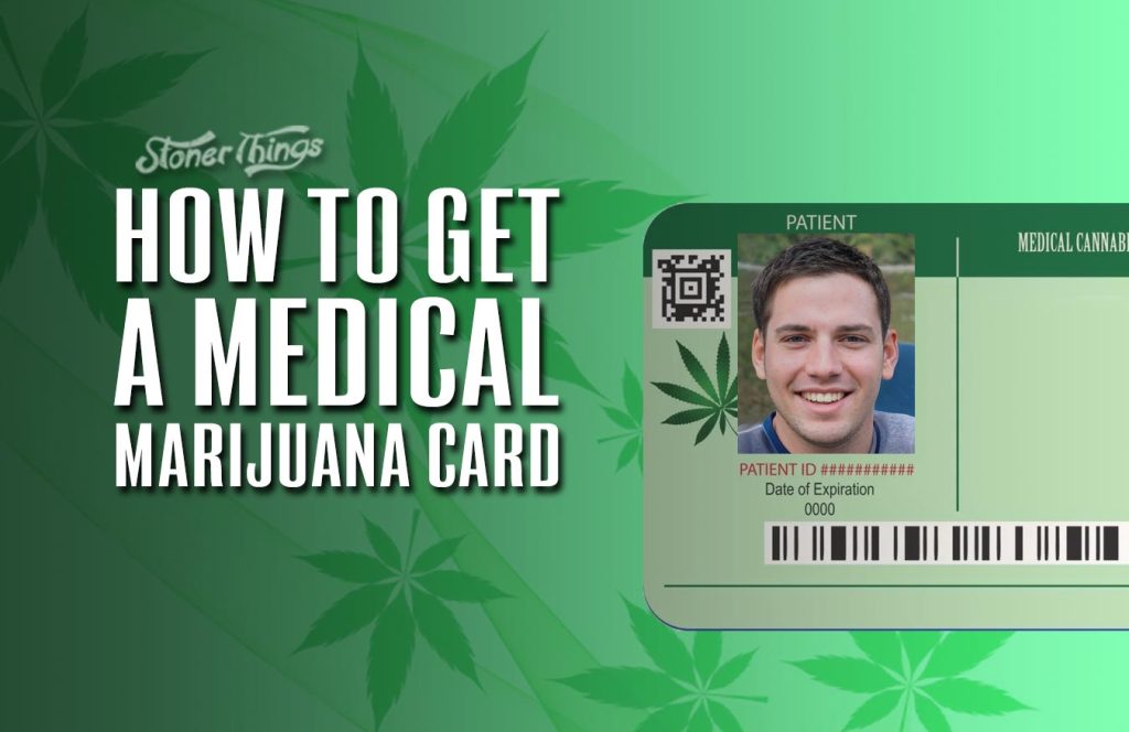 How to Get a Medical Marijuana Card Stoner Things
