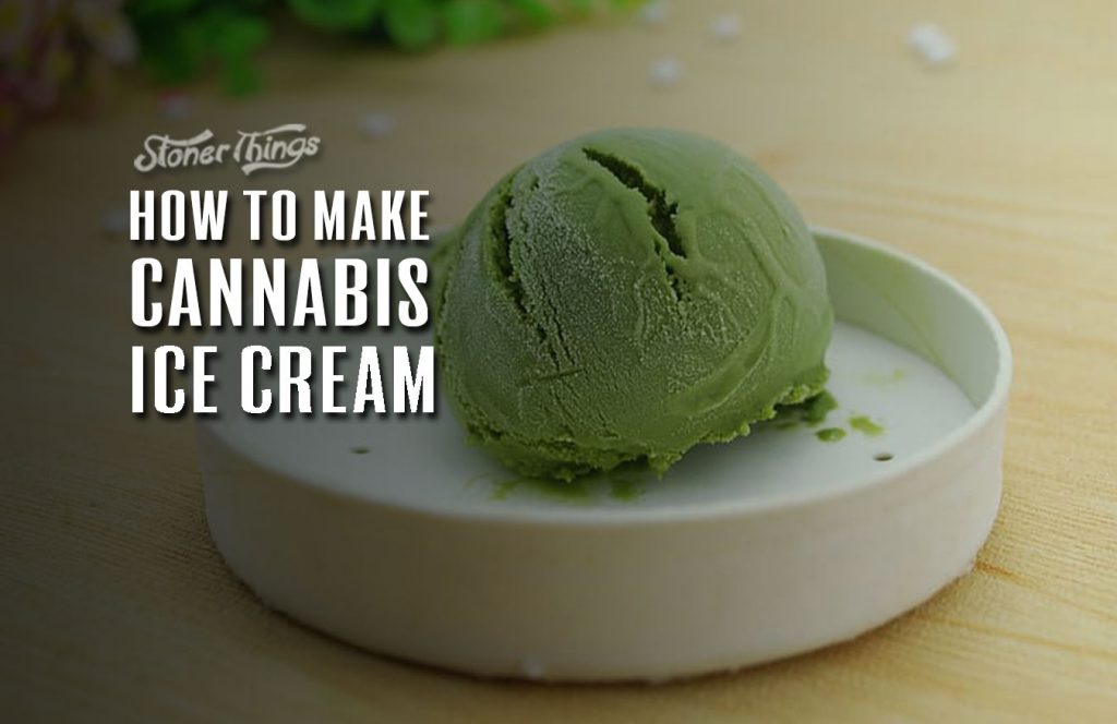 How To Make Cannabis Ice Cream Stoner Things