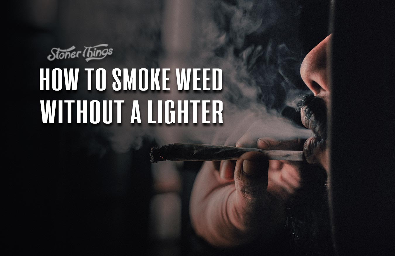 how to smoke weed without a lighter